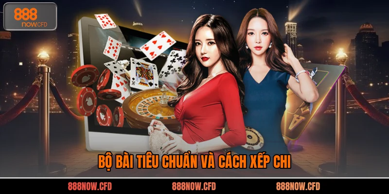 Bộ bài tiêu chuẩn và cách xếp chi