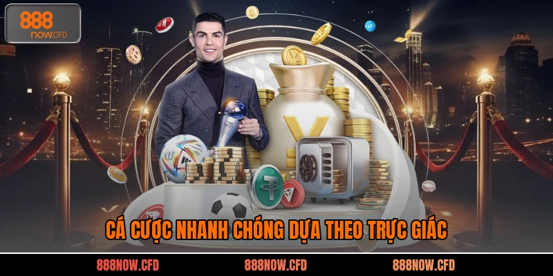 Cá cược nhanh chóng dựa theo trực giác