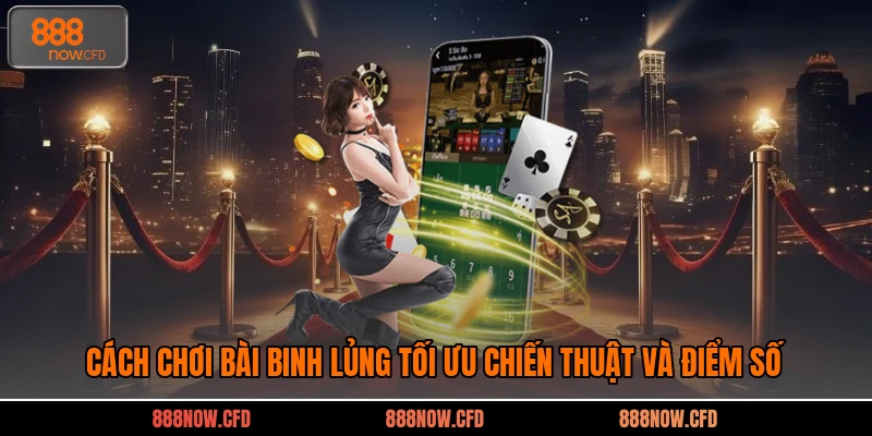 Cách Chơi Bài Binh Lủng Tối Ưu Chiến Thuật Và Điểm Số