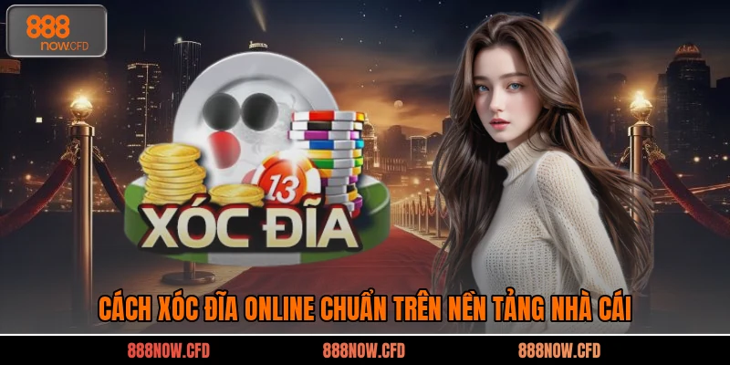 Cách xóc đĩa online chuẩn trên nền tảng nhà cái