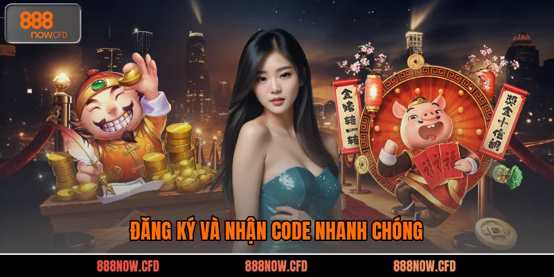 Đăng ký và nhận code nhanh chóng