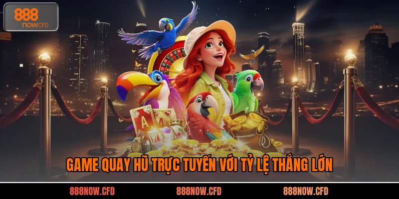Game quay hũ trực tuyến với tỷ lệ thắng lớn