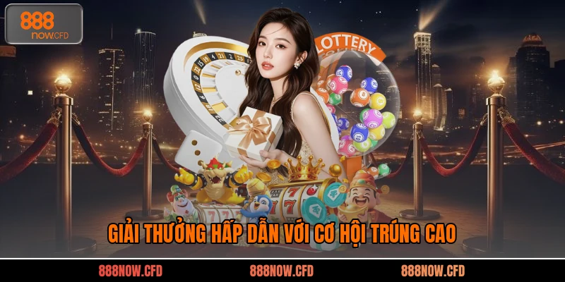 Giải thưởng hấp dẫn với cơ hội trúng cao