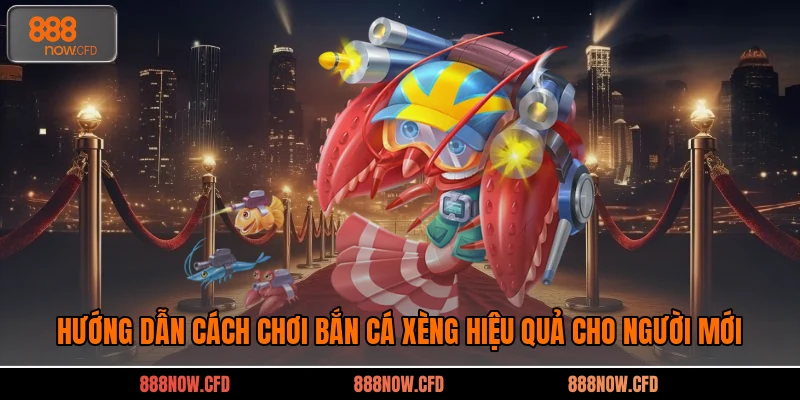 Hướng Dẫn Cách Chơi Bắn Cá Xèng Hiệu Quả Cho Người Mới