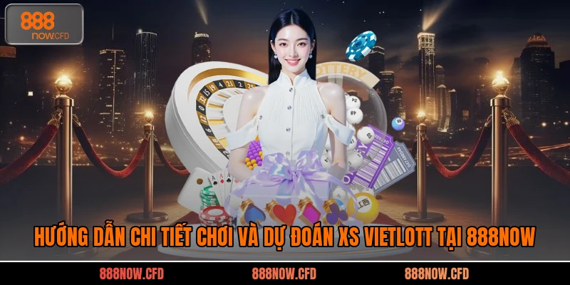 Hướng Dẫn Chi Tiết Chơi Và Dự Đoán XS Vietlott Tại 888now