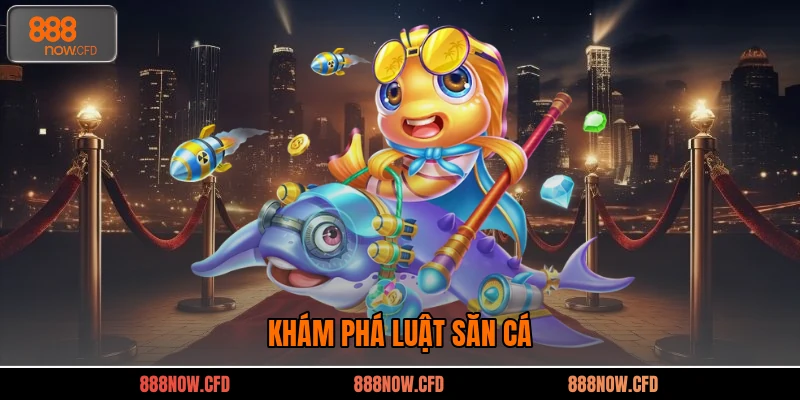 Khám phá luật săn cá