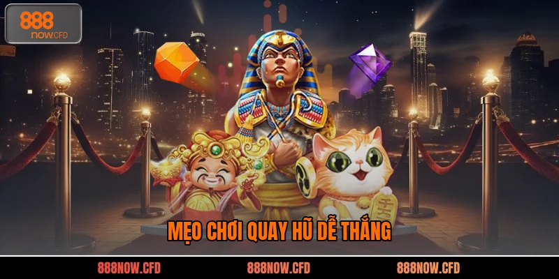 Mẹo chơi quay hũ dễ thắng