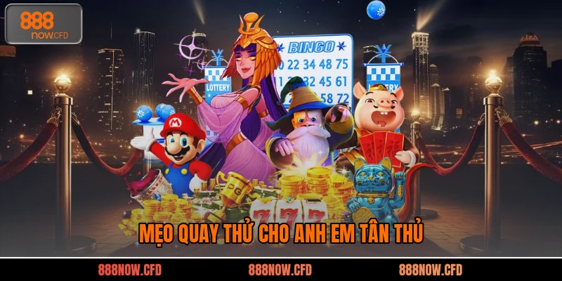 Mẹo quay thử cho anh em tân thủ