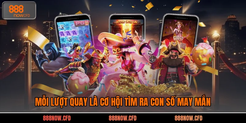 Mỗi lượt quay là cơ hội tìm ra con số may mắn 