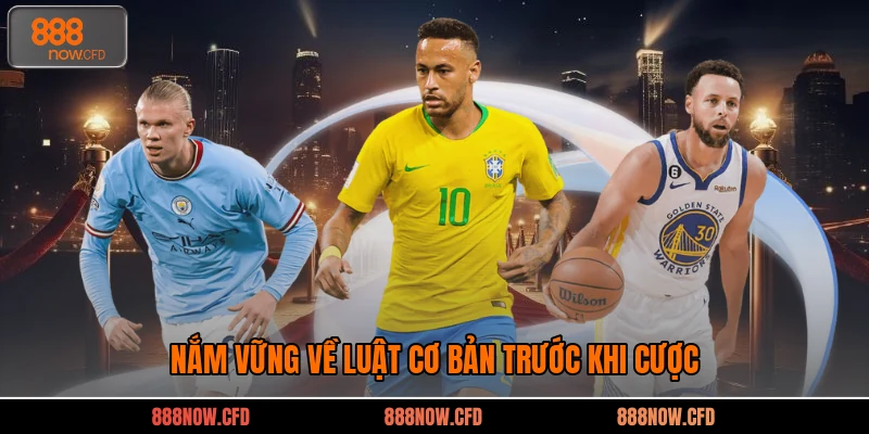 Nắm vững về luật cơ bản trước khi cược