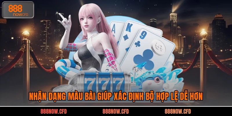 Nhận dạng màu bài giúp xác định bộ hợp lệ dễ hơn