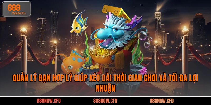 Quản lý đạn hợp lý giúp kéo dài thời gian chơi và tối đa lợi nhuận