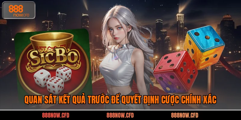 Quan sát kết quả trước để quyết định cược chính xác