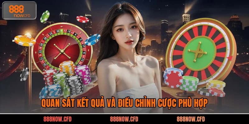 Quan sát kết quả và điều chỉnh cược phù hợp 