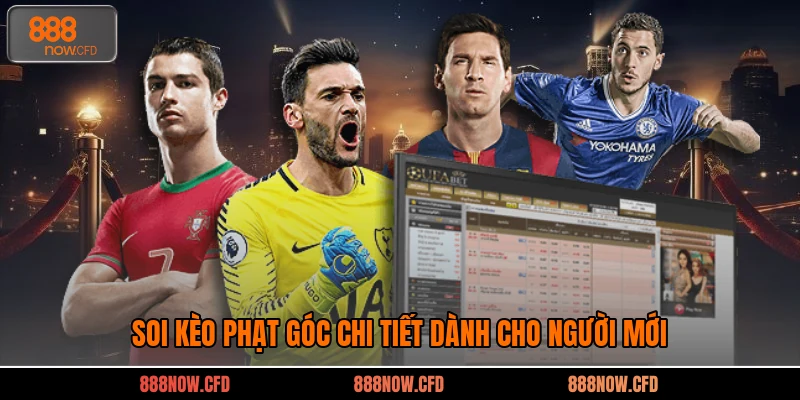 Soi Kèo Phạt Góc Chi Tiết Dành Cho Người Mới