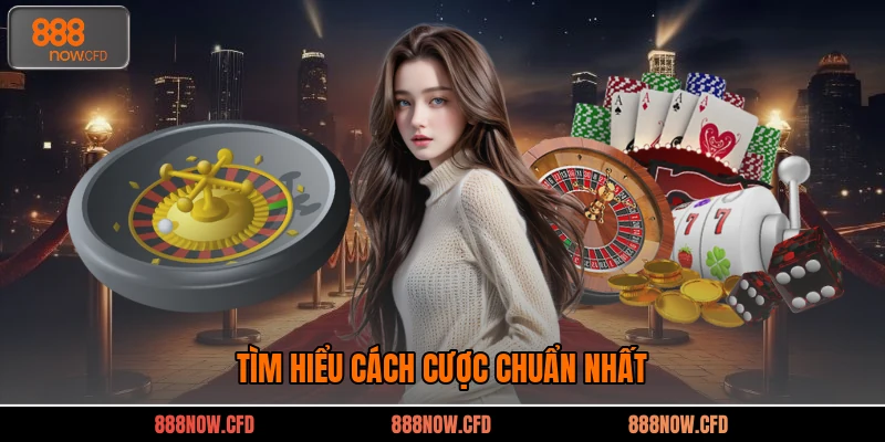 Tìm hiểu cách cược chuẩn nhất
