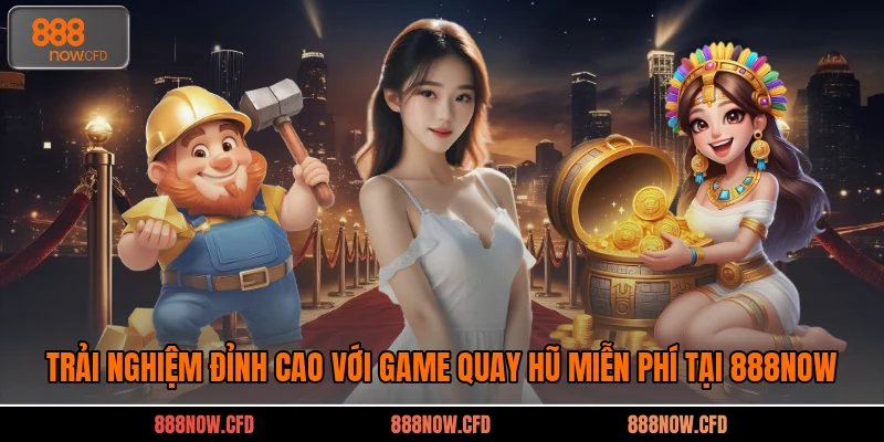 Trải nghiệm game quay hũ với nhiều dòng hũ đa dạng